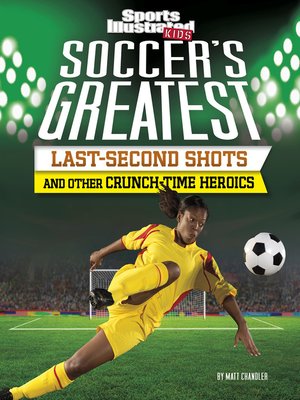 cover image of Soccer's Greatest Last-Second Shots and Other Crunch-Time Heroics